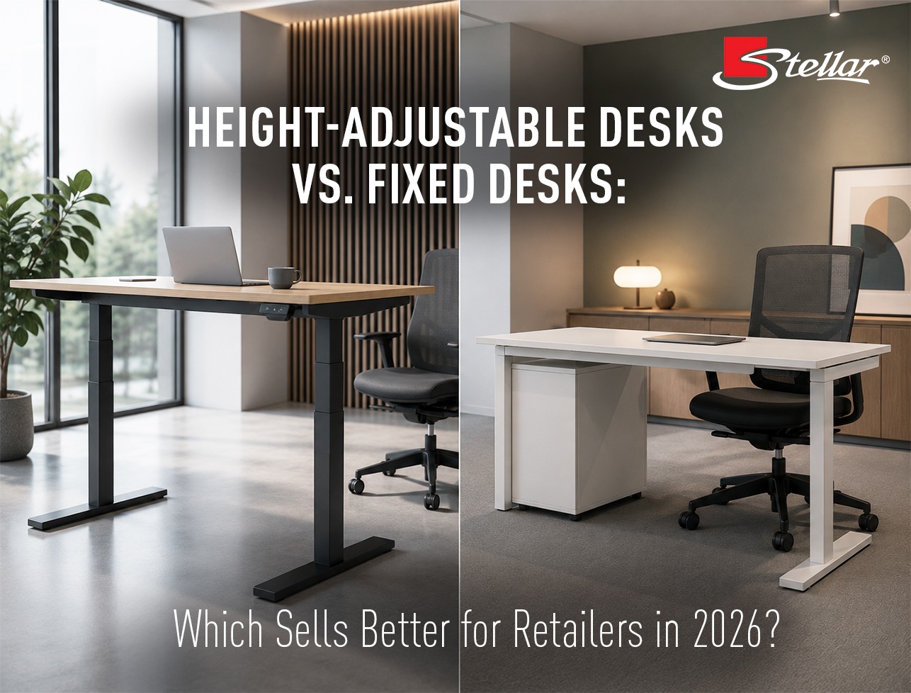 Height-Adjustable Desks vs. Fixed Desks: Which Sells Better for Retailers in 2026?